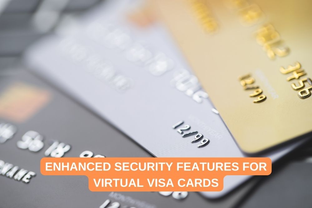 Enhanced Security Features for Virtual Visa Cards