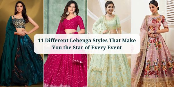 11 Different Lehenga Styles That Make You the Star of Every Event