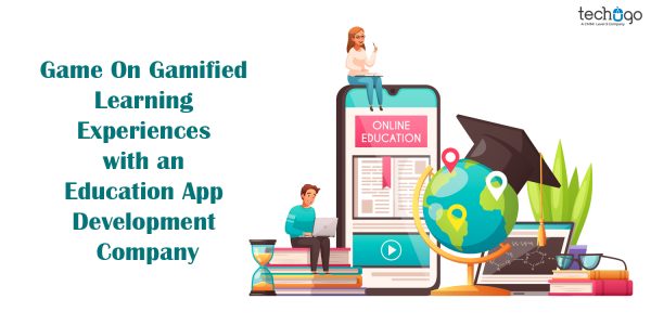 Game On Gamified Learning Experiences with an Education App Development Company
