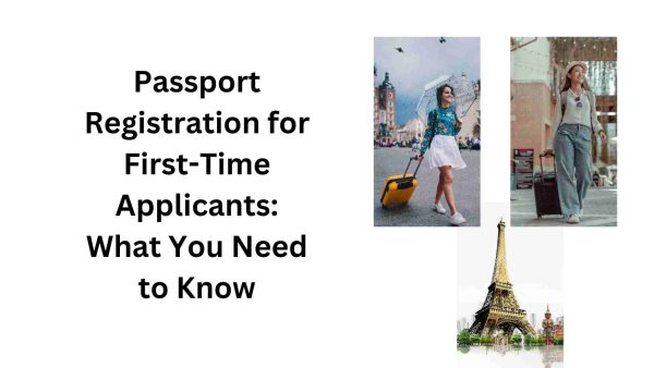 Passport Registration for First-Time Applicants: What You Need to Know