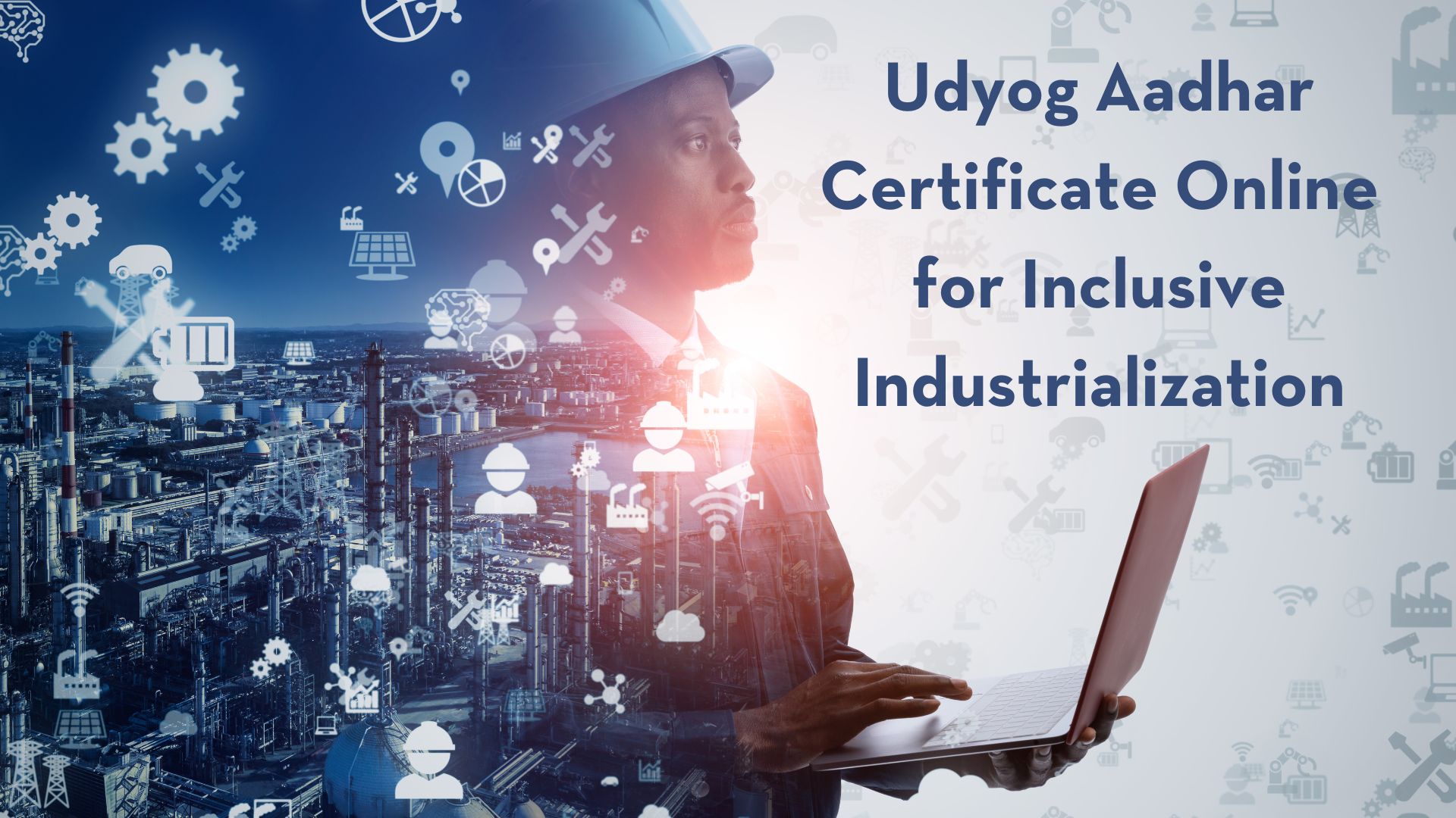 Udyog Aadhar Certificate Online for Inclusive Industrialization